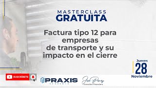 FACTURA TIPO 12 PARA EMPRESAS DE TRANSPORTE Y SU IMPACTO EN EL CIERRE  MASTERCLASS GRATUITA [upl. by Anneuq428]