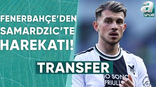 Samardzicte İbre Fenerbahçeye Döndü  A Spor  Transfer Raporu  28062024 [upl. by Towill]