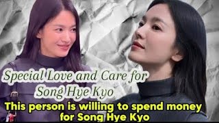 This Person has Special Love and Care for Song Hye Kyo and willing to spend money for Song Hye Kyo [upl. by Anatole]