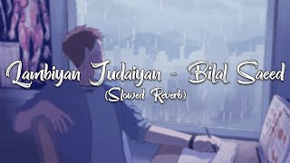 Lambiyan Judaiyan  Bilal Saeed  Slowed  Reverb [upl. by Ahsinot80]