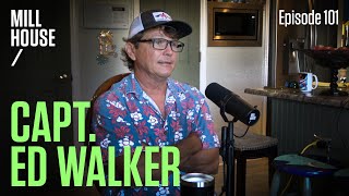 Capt Ed Walker  Mill House Podcast  Episode 101 [upl. by Suirred]