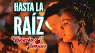 Corazón Serrano  Hasta La Raíz  Video Oficial [upl. by Hanoy728]