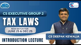 CS Executive June 25 amp Dec 25  Tax Law  Introduction Lecture  CS Deepak Kewalia  Regular Batch [upl. by Leicester]