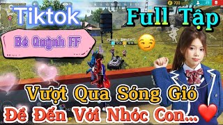 Tik Tok Free Fire  Phim ngắn Vượt Qua Sóng Gió để đến với nhóc con ”FULL Tập  Bé Quỳnh FF [upl. by Eldoree181]