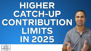 Higher CatchUp Contribution Limits in 2025 [upl. by Iden]