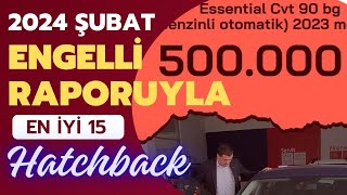 2024 Şubat Ayı Engelli Raporuyla Alınabilen En iyi 15 Hatchback Otomobil [upl. by Lowery]