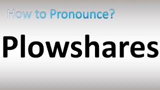 How to Pronounce Plowshares [upl. by Leohcin544]