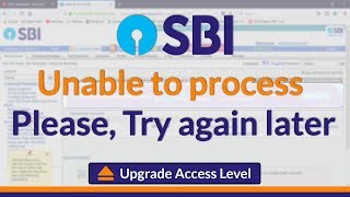 Unable to process Please try again later SOLVED  SBI Upgrade Access Level [upl. by Airitac303]