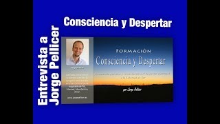 Entrevista Jorge PellicerFormación Consciencia y Despertar [upl. by Eileen615]