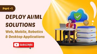 Deploy AIML Solutions Part 1 Web Mobile Robotics amp Desktop Applications [upl. by Harpole]