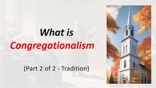 What is Congregationalism part 2  tradition [upl. by Nylzaj443]