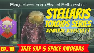 Stellaris  Ep 10  Admiral Difficulty  Toxoid Playthrough  Tree Sap amp Space Amoebas [upl. by Sucram]