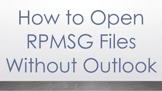 How to Open RPMSG Files Without Outlook [upl. by Skelly]