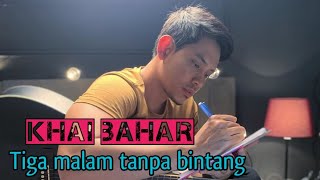 🔴KHAI BAHAR  TIGA MALAM TANPA BINTANG Cover [upl. by Azilanna]