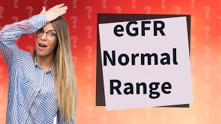 What is eGFR normal range [upl. by Delano]