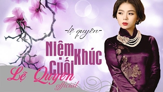 Niệm Khúc Cuối  Lệ Quyên [upl. by Olly]