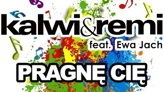 Kalwi amp Remi feat Ewa Jach  Pragnę Cię Radio Edit [upl. by Riordan488]