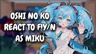 Oshi No Ko React To FYN As Miku Hatsune  Gacha React [upl. by Latsyrc]