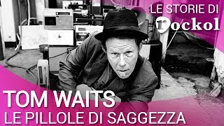 Le storie di Rockol le pillole di saggezza di Tom Waits [upl. by Assi]