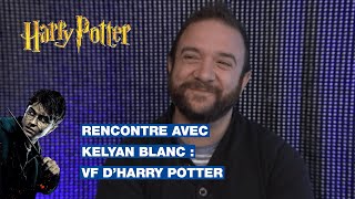 Rencontre avec la voix française dHarry Potter Kelyan Blanc [upl. by Agretha]