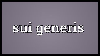 Sui generis Meaning [upl. by Oulman568]