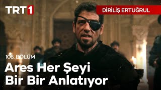 Diriliş Ertuğrul 106 Bölüm  Ares her şeyi bir bir anlatıyor [upl. by Nevin479]