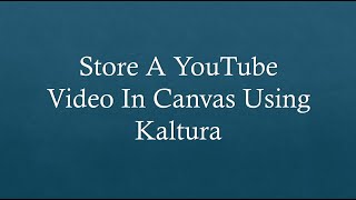 Store A YouTube Video In Canvas Using Kaltura [upl. by Nordin]