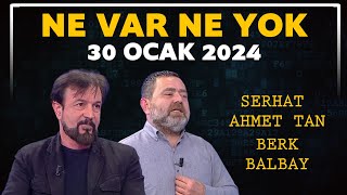 Ne Var Ne Yok 30 Ocak 2024  Serhat Ahmet Tan  Berk Balbay [upl. by Allicerp649]