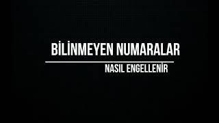 Bilinmeyen Numaralar Nasıl Engellenir [upl. by Siraf411]