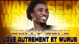 WALLY SECK LIVE LOVE AUTREMENT ET WURUS NOUVEAU VERSION LOU NEKH [upl. by Ytiak]