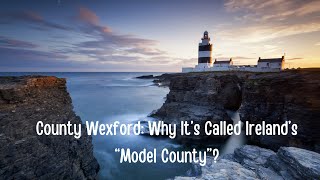 County Wexford Why It’s Called Ireland’s “Model County” [upl. by Kayne]