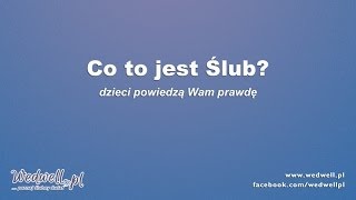 co to jest ślub  duże dzieci  prawdę Ci powiedzą  wedwellpl [upl. by Eeram643]