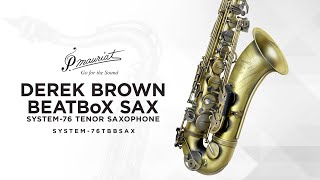 P Mauriat  System76 Tenor Saxophone  BEATBoX SAX Derek Brown Signature Edition [upl. by Nwahs851]