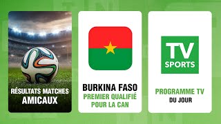 Résultats matches amicaux Burkina Faso premier qualifié pour la CAN et programme tv du jour [upl. by Mcnutt]