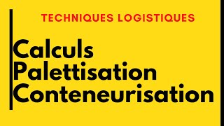 Techniques Logistiques Calculs PalettisationConteneurisation 1 بالدارجة [upl. by Alis]