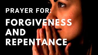 Forgiveness and Repentance Prayer [upl. by Htebzil]