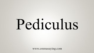 How To Say Pediculus [upl. by Femmine]