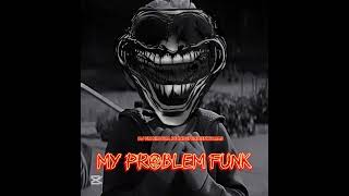 MY PROBLEM FUNK NO SLOWED [upl. by Queridas]