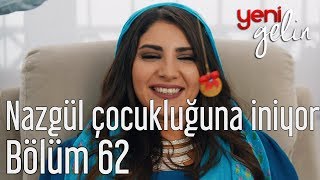 Yeni Gelin 62 Bölüm  Nazgül Çocukluğuna İniyor [upl. by Gauntlett360]