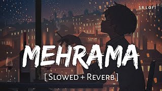 Mehrama Slowed  Reverb  Darshan Raval Antara Mitra  Love Aaj Kal  SR Lofi [upl. by Molohs]