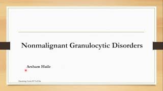 Nonmalignant Granulocytic Disorders Topic 3 Cashirkii 1aad [upl. by Laeahcim]