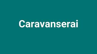 Caravanserai Meaning and Pronunciation [upl. by Salmon460]