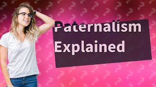 What is paternalistic with example [upl. by Giarla]