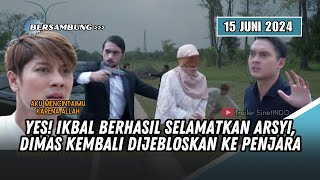 AKU MENCINTAIMU KARENA ALLAH HARI INI YES DIMAS KEMBALI DIPENJARA IKBAL BERHASIL SELAMATKAN ARSYI [upl. by Yannodrahc404]