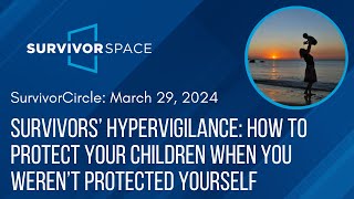 Survivors Hypervigilance Protecting Your Children When You Werent Protected Yourself [upl. by Gillett]