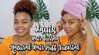 Natural Hair High Puff w AQUIS Hair Turban [upl. by Trebmal]