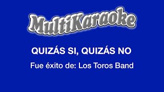 Quizás Si Quizás No  Multikaraoke  Fue Éxito De Los Toros Band [upl. by Ecnedac]