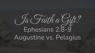 Is Faith a Gift Ephesians 28 9 Augustine vs Pelagius [upl. by Loziram]