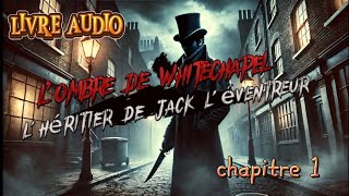 1 L’Héritier de Whitechapel  Le Retour de Jack l’Éventreur  chapitre 1 livre audioby le GROGNARD [upl. by Naylor]