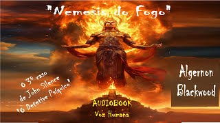 quotNÊMESIS DO FOGOquot  Algernon Blackwood  audiobook audiolivro [upl. by Rogerio]